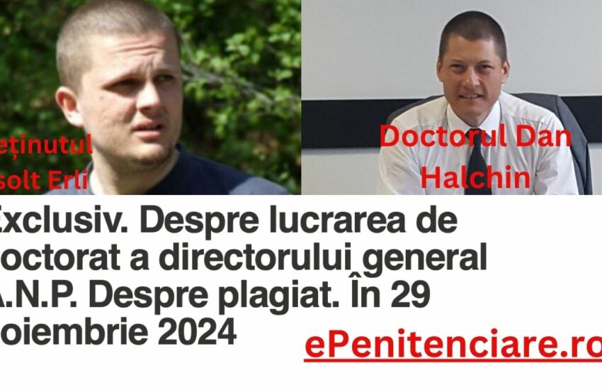 Lucrarea de doctorat a șefului Poliției Penitenciare, Dan HALCHIN, contestată de către deținutul Erli Zsolt.